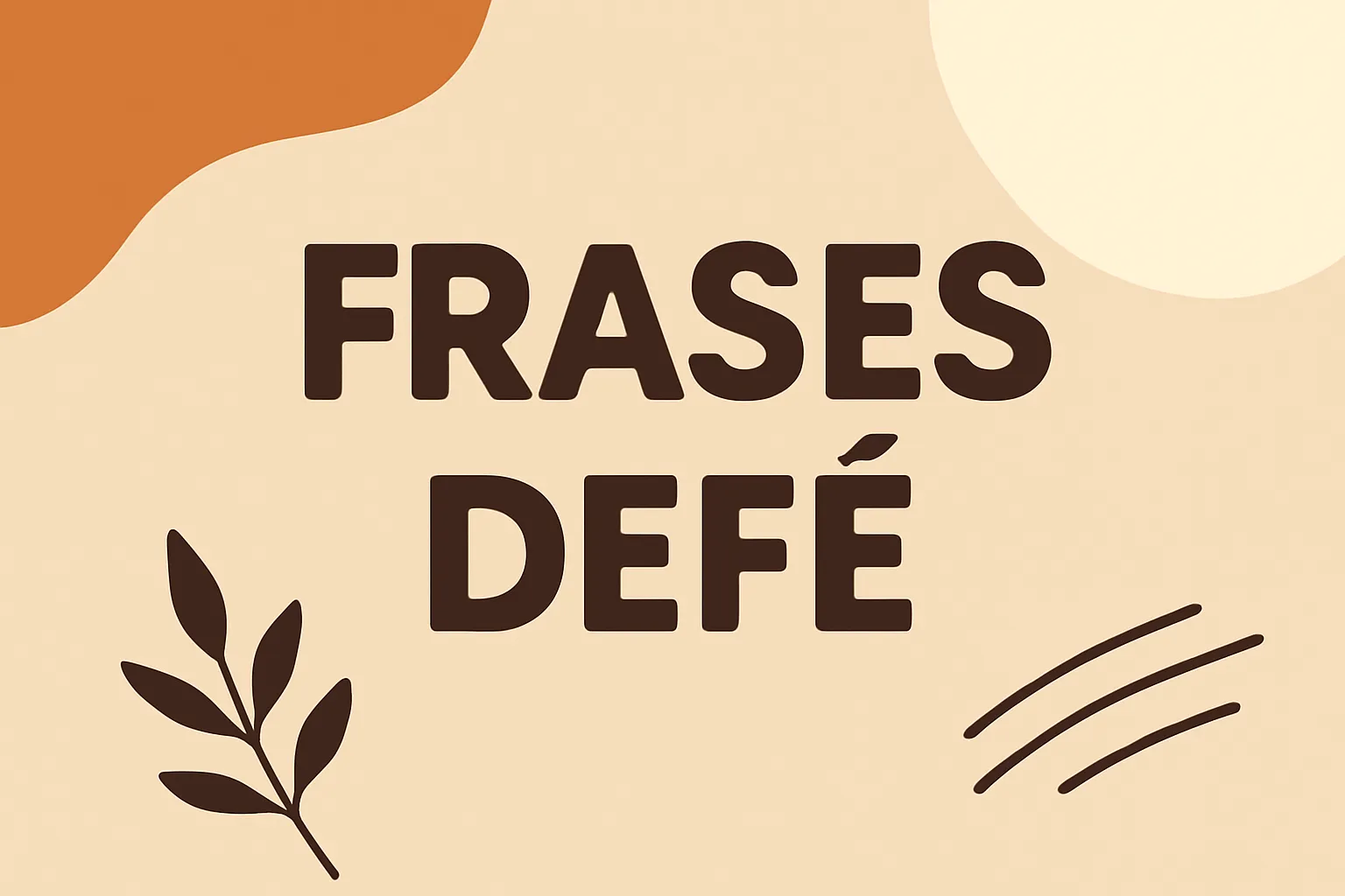 Frases Defé: as melhores citações para inspirar seu dia